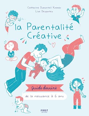Téléchargez le livre :  La parentalité créative - guide dessiné de la naissance à 6 ans