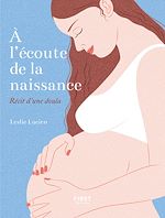 Télécharger le livre :  À l'écoute de la naissance - récit d'une Doula