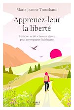 Télécharger le livre :  Apprenez-leur la liberté, initiation au détachement sécure pour accompagner l'adolescent