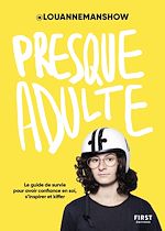 Télécharger le livre :  Presque adulte – Le guide de survie pour avoir confiance en soi, s'inspirer et kiffer, par @louannemanshow