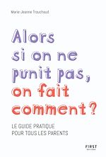 Télécharger le livre :  Alors si on ne punit pas, on fait comment ? - Le guide pratique pour tous les parents