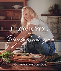Téléchargez le livre :  I love you - Les recettes de cuisine de Pamela Anderson