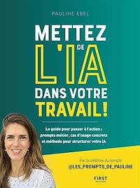 Télécharger le livre : Mettez de l'IA dans votre travail : prompts métier, cas d'usage concrets et méthode pour structurer votre IA