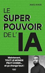 Télécharger le livre :  Le superpouvoir de l'IA : maintenant tout le monde peut coder... et ça change tout ! : intelligence artificielle, code, révolution