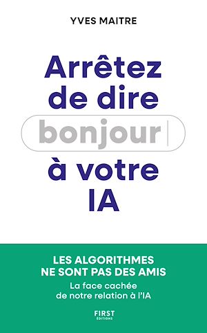 Téléchargez le livre :  Arrêtez de dire bonjour à votre IA ! : La face cachée de notre relation à l'IA : essai, intelligence artificielle