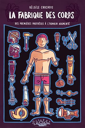 Téléchargez le livre :  La fabrique des corps - Des premières prothèses à l'humain augmenté