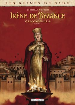 Télécharger le livre :  Les Reines de sang - Irène de Byzance, l'iconophile T01