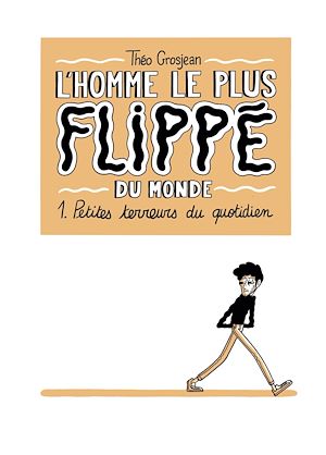 Téléchargez le livre :  L'Homme le plus flippé du monde T01 - Petites terreurs du quotidien
