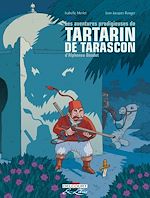 Télécharger le livre :  Les Aventures prodigieuses de Tartarin de Tarascon, D'Alphonse Daudet - Intégrale