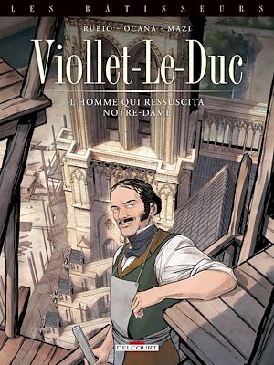 Téléchargez le livre :  Les Bâtisseurs T01 - Viollet-le-Duc - L'homme qui ressuscita Notre-Dame