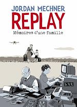Télécharger le livre :  Replay : Mémoires d'une famille