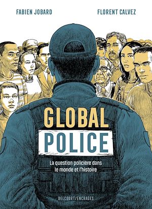 Téléchargez le livre :  Global police - La Question policière dans le monde et l'histoire