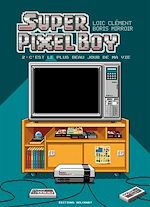 Télécharger le livre :  Super Pixel Boy T02 - C'est le plus beau jour de ma vie !