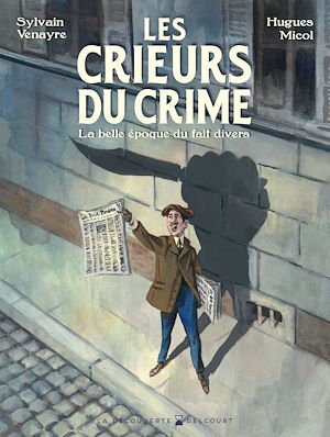 Téléchargez le livre :  Les Crieurs du crime - La Belle époque du fait divers
