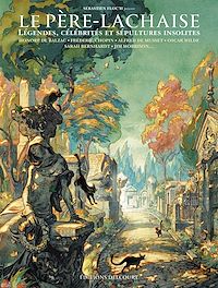 Téléchargez le livre :  Père-Lachaise - Légendes, célébrités et sépultures insolites