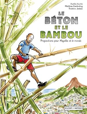 Téléchargez le livre :  Le Béton et le Bambou - Propositions pour Mayotte et le monde