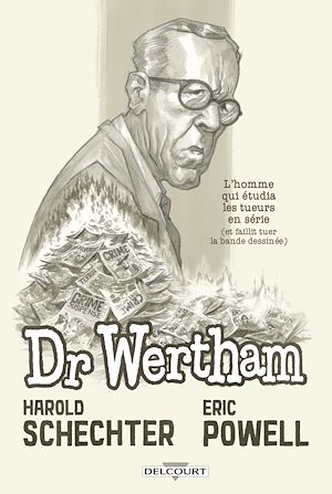 Téléchargez le livre :  Docteur Wertham - L'homme qui étudia les tueurs en série et faillit tuer l'industrie de la BD