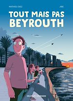 Télécharger le livre :  Tout mais pas Beyrouth