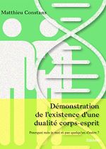 Télécharger le livre :  Démonstration de l'existence d'une dualité corps-esprit