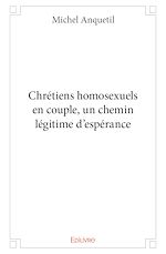 Télécharger le livre :  Chrétiens homosexuels en couple, un chemin légitime d'espérance