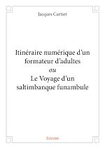 Télécharger le livre :  Itinéraire numérique d'un formateur d'adultes ou Le Voyage d'un saltimbanque funambule