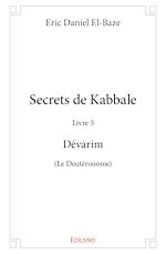 Télécharger le livre :  Secrets de Kabbale - Livre 5 Dévarim (Le Deutéronome)