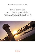 Télécharger le livre :  Soyez heureux et vous ne serez pas malade : Comment trouver le bonheur ?