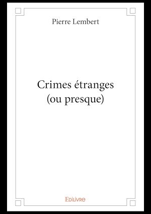 Téléchargez le livre :  Crimes étranges (ou presque)