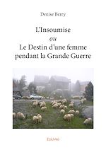Télécharger le livre :  L'Insoumise ou Le Destin d'une femme pendant la Grande Guerre