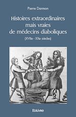 Télécharger le livre :  Histoires extraordinaires mais vraies de médecins diaboliques (XVIIe - XXe siècles)