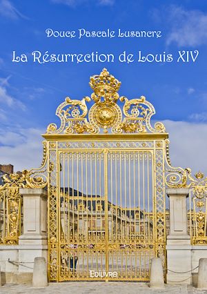 Téléchargez le livre :  La Résurrection de Louis XIV