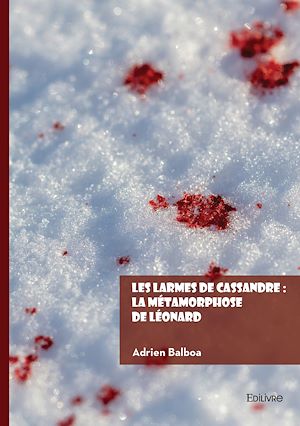 Téléchargez le livre :  Les larmes de Cassandre : La métamorphose de Léonard