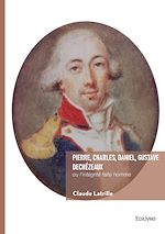 Télécharger le livre :  Pierre, Charles, Daniel, Gustave Dechézeaux, ou l'intégrité faite homme