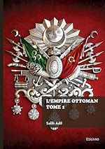 Télécharger le livre :  L'Empire ottoman - Tome 1