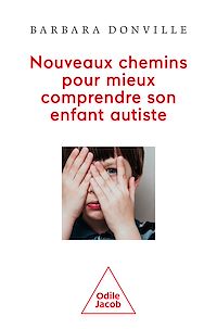 Téléchargez le livre :  Nouveaux chemins pour mieux comprendre son enfant autiste