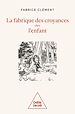 Télécharger le livre :  La Fabrique des croyances chez l'enfant