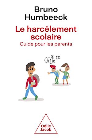 Le Harcèlement scolaire : guide pour les parents | Humbeeck, Bruno. Auteur