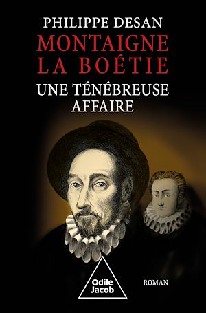 Montaigne-La Boétie, une ténébreuse affaire | Desan, Philippe. Auteur