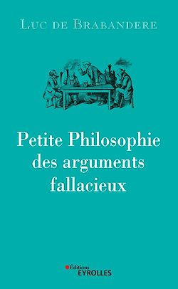 Télécharger le livre :  Petite philosophie des arguments fallacieux