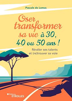 Télécharger le livre :  Oser transformer sa vie à 30, 40 ou 50 ans