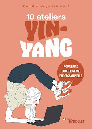 Téléchargez le livre :  10 ateliers yin-yang pour faire bouger sa vie professionnelle