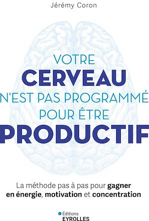 Téléchargez le livre :  Votre cerveau n'est pas programmé pour être productif