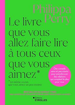 Télécharger le livre :  Le livre que vous allez faire lire à tous ceux que vous aimez (et même à ceux que vous aimez un peu moins)