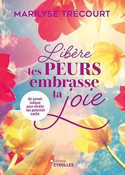 Télécharger le livre :  Libère tes peurs, embrasse ta joie