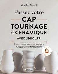 Téléchargez le livre :  Passez votre CAP tournage en céramique avec le-bol.fr