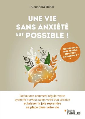 Une vie sans anxiété est possible ! | Behar, Alexandra. Auteur