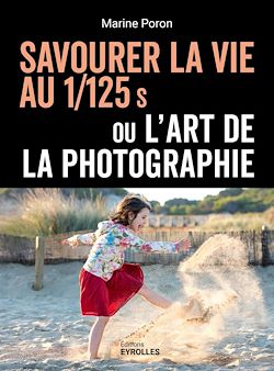 Télécharger le livre :  Savourer la vie au 1/125 s ou l'art de la photographie