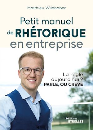 Téléchargez le livre :  Petit manuel de rhétorique en entreprise