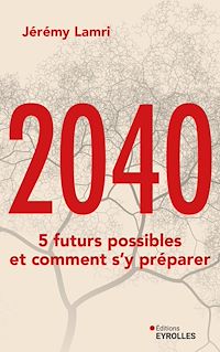 Téléchargez le livre :  2040 : 5 futurs possibles et comment s'y préparer