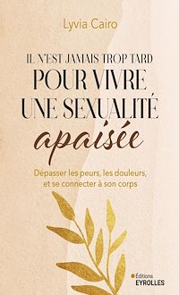 Téléchargez le livre :  Il n'est jamais trop tard pour vivre une sexualité apaisée